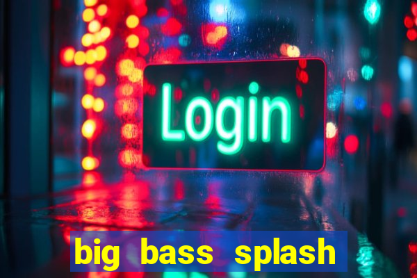 big bass splash demo betano